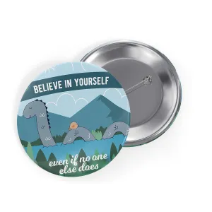 Believe in Yourself Loch Ness Monster Pin, 2.25" Round Nessie Pinback Button for Backpacks, Cute Scotland Cryptid Gift with Funny Quote