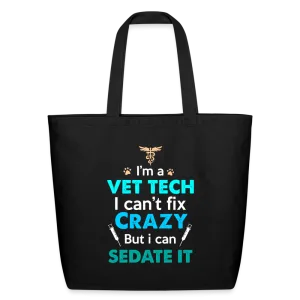 I'm a vet tech I can't fix crazy but I can sedate it Eco-Friendly Cotton Tote